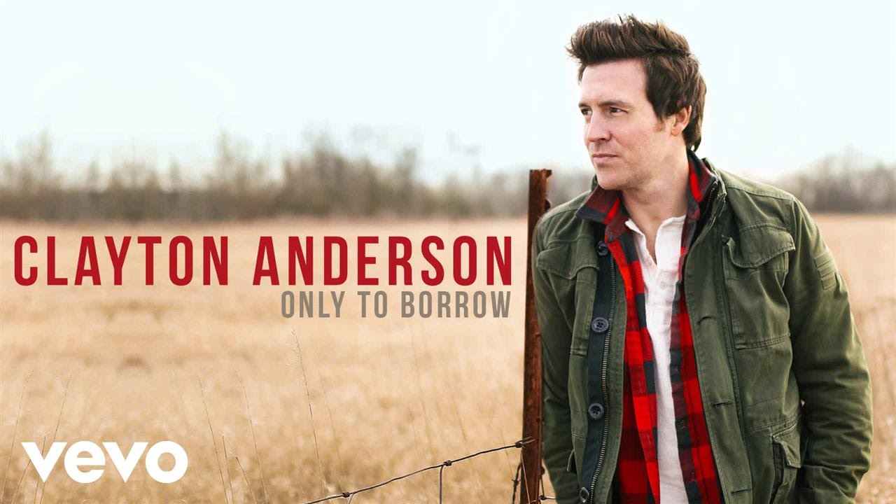 Clayton Anderson - Only To Borrow (Audio)