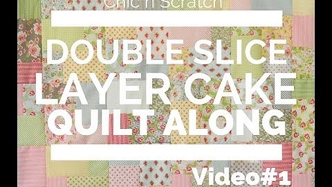 Double Slice Layer Cake Quilt  Along Video 1
