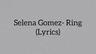 Selena Gomez- Ring (Lyrics)