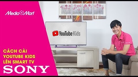 Hướng dẫn cài đặt youtube cho tivi sony năm 2024