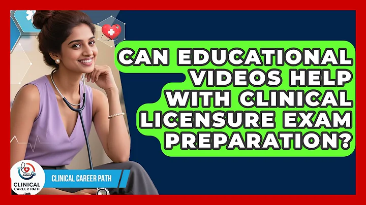 Can Educational Videos Help With Clinical Licensure Exam Preparation? - Clinical Career Path