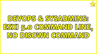 DevOps & SysAdmins: esxi 5.0 Command Line, no disown command (2 Solutions!!)