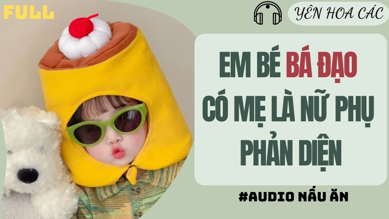 FULL AUDIO | EM BÉ BÁ ĐẠO CÓ MẸ LÀ NỮ PHỤ PHẢN DIỆN | Yên Hoa Các 