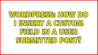 Wordpress: How do I insert a custom field in a user submitted post?