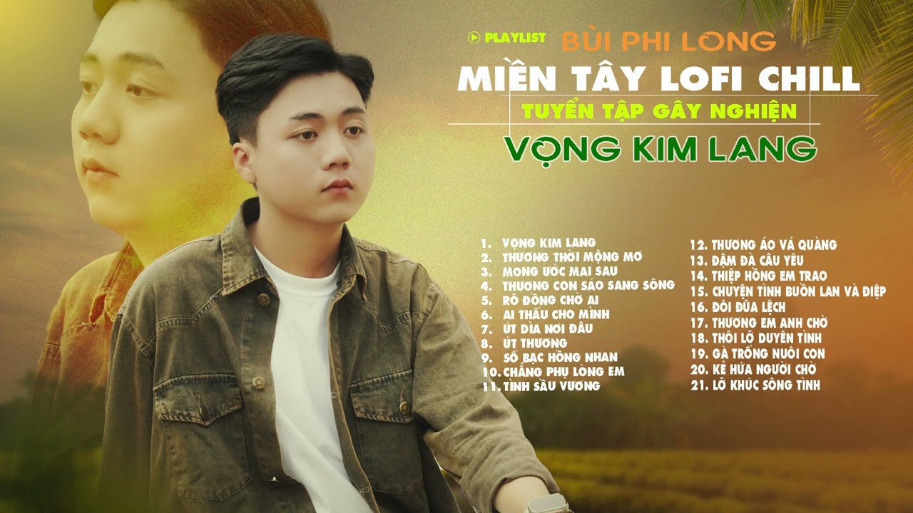 Tuyển Tập Miền Tây Lofi Chill - Bùi Phi Long | Vọng Kim Lang, Thương Thời Mộng Mơ