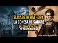 La Condesa Sangrienta: La verdad tras los 650 crímenes de Elisabeth Báthory.