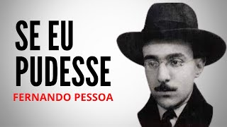 SE EU PUDESSE, de Fernando Pessoa