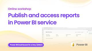 Publish and access reports in Power BI service – Online workshop- Dashboard in a Day (DIAD)
