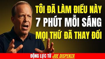 Tôi Đã Làm Điều Này 7 Phút Mỗi Sáng Và Mọi Thứ Đã Thay Đổi | Động Lực Từ Joe Dispenza