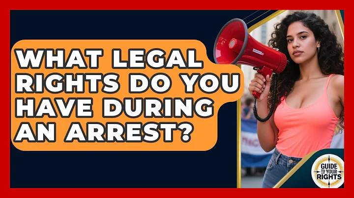 What Legal Rights Do You Have During An Arrest? - Guide To Your Rights