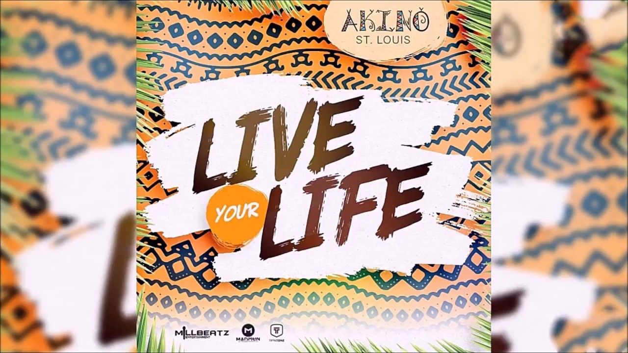 Akino St. Louis - Live Your Life (Official Audio) "2018 Soca / Afrosoca"