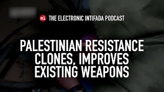 Palestinian resistance clones, improves existing weapons, with Jon Elmer