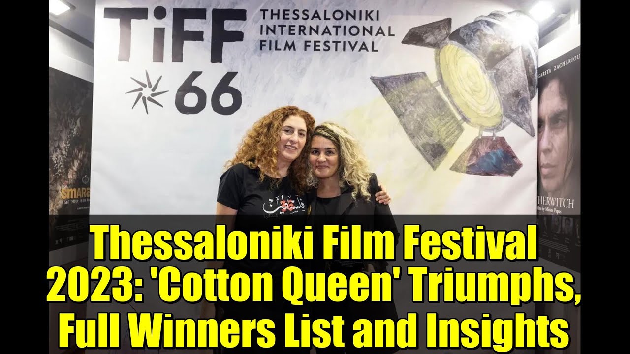 Thessaloniki Film Festival 2023: 'Cotton Queen' Triumphs, Full Winners List and Insights