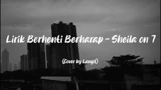 Lirik Lagu Berhenti Berharap - Sheila On 7 ( Cover by Langit Version)