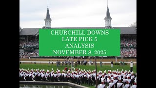 CHURCHILL DOWNS LATE PICK 5 ANALYSIS   NOVEMBER 8, 2025
