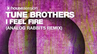 Tune Brothers - I Feel Fire (Analog Rabbits Remix)