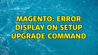 Magento: Error display on Setup upgrade command (2 Solutions!!)