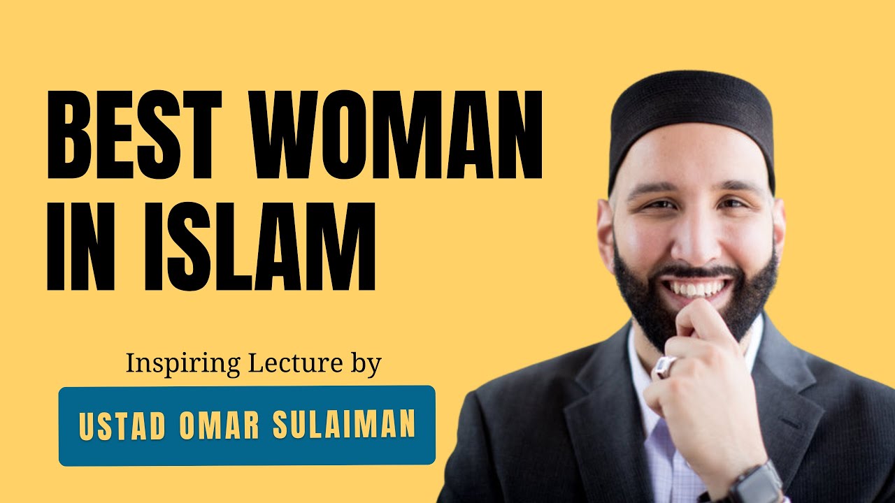 BEST WOMAN IN ISLAM - Dr Omer Sulaiman | Motivational | Self Improvment