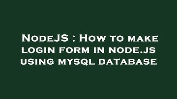 NodeJS : How to make login form in node.js using mysql database