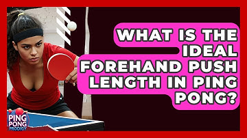 What Is The Ideal Forehand Push Length In Ping Pong? - Ping Pong Prodigy