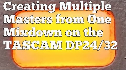 Creating Multiple Masters from One Mixdown On The TASCAM DP24/32