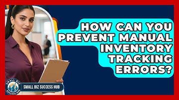 How Can You Prevent Manual Inventory Tracking Errors? - Small Biz Success Hub