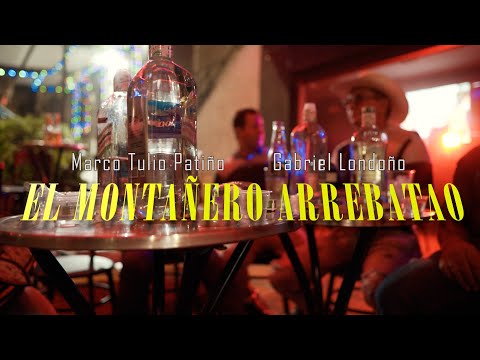 Montañero Arrebatado - Marco Tulio Patiño y Gabriel Londoño
