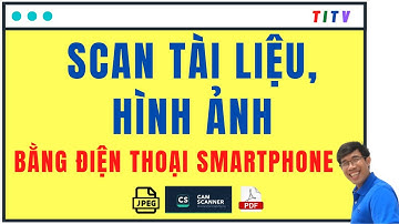 Hướng dẫn cách Scan tài liệu hình ảnh bằng điện thoại, máy tính bảng bằng Camscanner (mới nhất 2023)