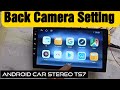 Back camera setting of android car stereo ts7  reverse camera settings  rear camera setting of car