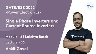 Single Phase Inverters and Current Source Inverters | L 56 | Power Electronics | GATE/ESE 2022
