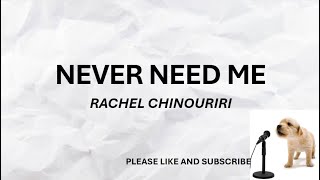 NEVER NEED ME BY: RACHEL CHINOURIRI​ (LYRICS)