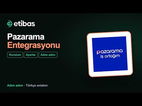 Pazarama Entegrasyonu Nasıl Yapılır? Adım Adım Kurulum | Etibas