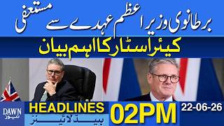 UK Prime Minister Resigns Key Statement From Keir Starmer | Dawn News Headlines: 02 PM