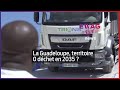 La guadeloupe territoire 0 dchet en 2035 ewag news