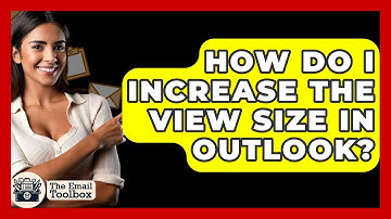 How Do I Increase The View Size In Outlook? - TheEmailToolbox.com
