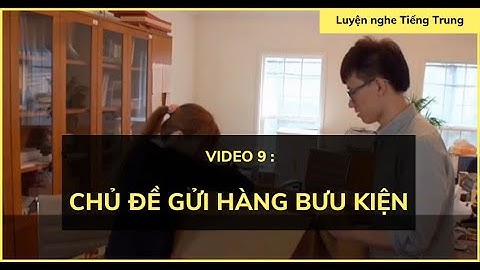 Luyện nghe tiếng Trung: Hội thoại #9| Chủ đề gửi hàng bưu kiện