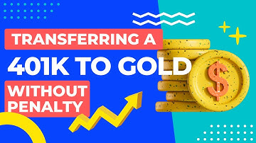 Transferring a 401k to Gold Without Penalty