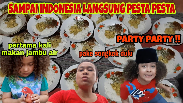 SAMPAI INDONESIA LANGSUNG PESTA PESTA , LEO COBA BUAH JAMBU AIR , AN4K BULE PAKAI SONGKOK
