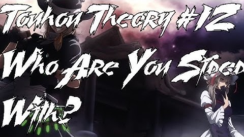 Touhou Theory/Lore Talk #12 Who Are You Sided With?