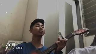 Pergi Jauh -Ayien Cover By Fiqqqqss