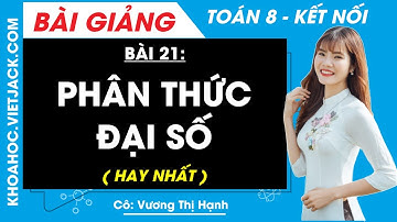 Phân thức đại số | Bài 21 Toán 8 - Kết nối tri thức (HAY NHẤT)