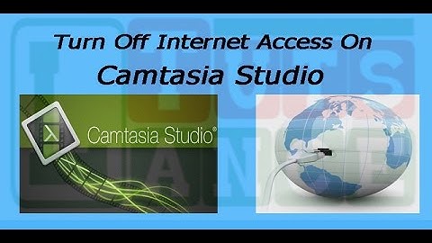 Turn Off Internet Access On Camtasia Studio