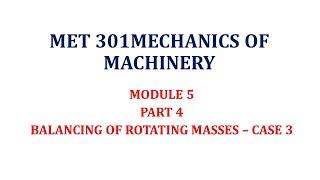 MOM|MECHANICS OF MACHINERY|KTU|2019 SCHEME|MODULE 5 |PART 4|BALANCING OF ROTATING MASSES CASE 3