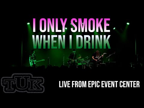 "I Only Smoke When I Drink" - TUK Live! at EPIC Event Center