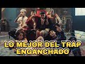 ENGANCHADO LO MEJOR DEL TRAP (ULTIMOS MESES)