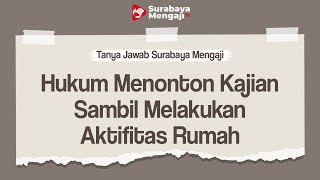 TAJI: Hukum Menonton Kajian Sambil Melakukan Aktifitas Rumah - Ustadz Muhammad Syahputra, Lc