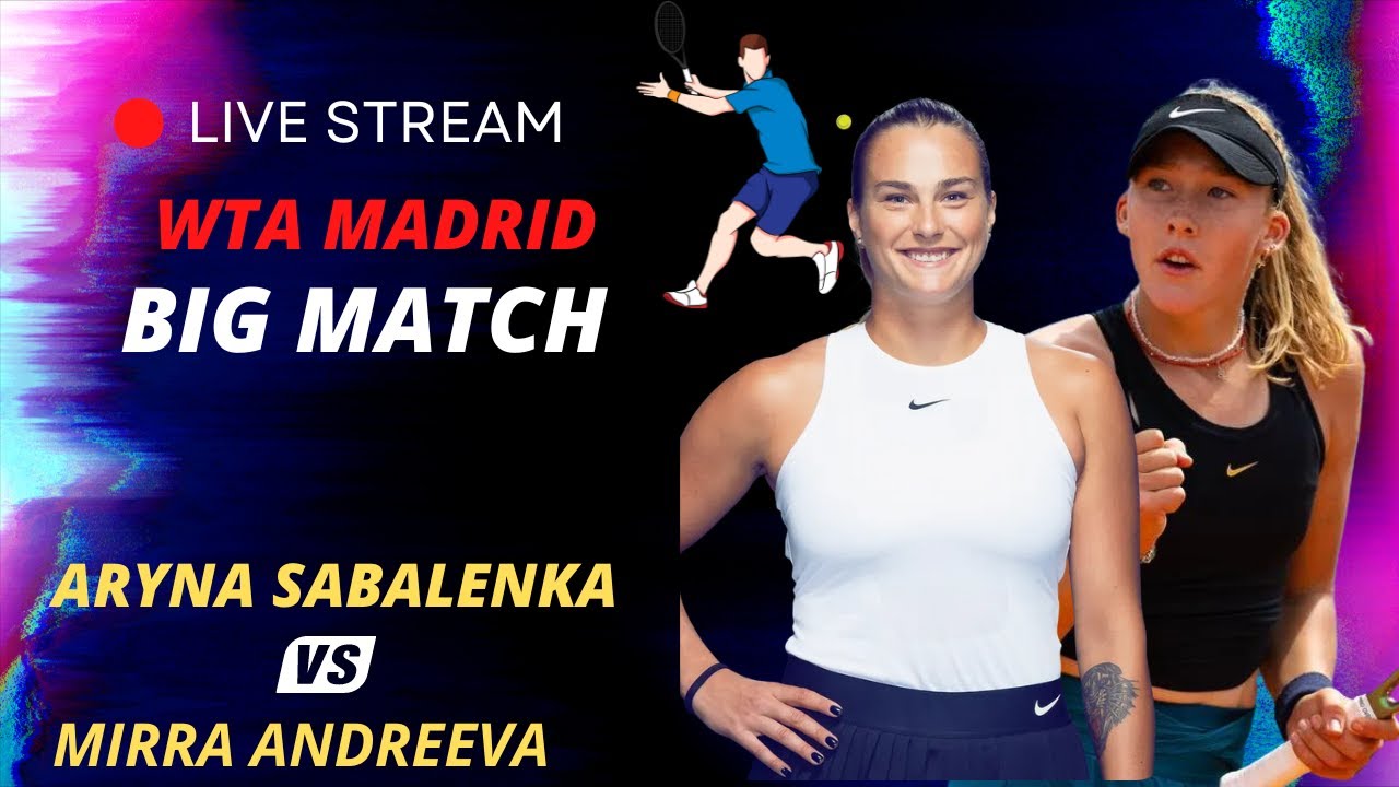 WTA LIVE ARYNA SABALENKA VS MIRRA ANDREEVA WTA MADRID 2023 LIVE TENNIS MATCH PREVIEW STREAM