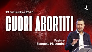 Cuori abortiti | Pastore Samuele Piacentini | 13 Settembre 2026