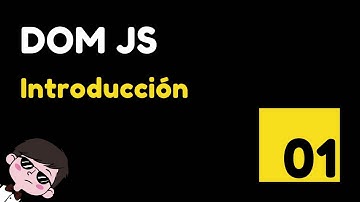01 ¿Qué es el DOM y cómo se relaciona con JavaScript? | Introducción al DOM y JavaScript