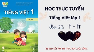 BÀI 22 - T-t; Tr-tr (tiết 2)  - Tiếng Việt lớp 1 -  Bộ sách Kết nối tri thức với cuộc sống